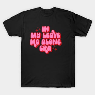 In my leave me alone era T-Shirt